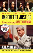 Book cover: Imperfect Justice: Prosecuting Casey Anthony — Jeff Ashton with Lisa Pulitzer